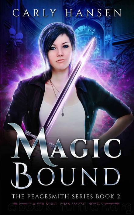 Magic Bound: The Peacesmith Series Book 2, A New Adult Urban Fantasy Novel by Hansen Carly