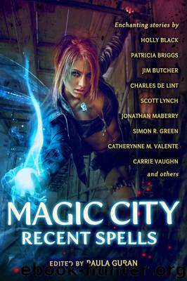 Magic City: Recent Spells by Simon R. Green & Christopher Barzak & Delia Sherman & Jonathan Maberry & Nisi Shawl & Caitlin R. Kiernan & Patricia Briggs & Nancy Kress & Scott Lynch & Catherynne M. Valente & Carrie Vaughn & A.C. Wise & Holly Black & Amanda Downum & Elizabeth Bear & Mary Rosenblum & Angela Slatter & Charles de Lint & Lucy Sussex & Jim Butcher & Emma Bull & Diana Peterfreund & Nnedi Okorafor & Marc Laidlaw & John Shirley