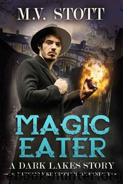 Magic Eater: An Uncanny Kingdom Urban Fantasy (The Dark Lakes Series Book 1) by M.V. Stott & David Bussell