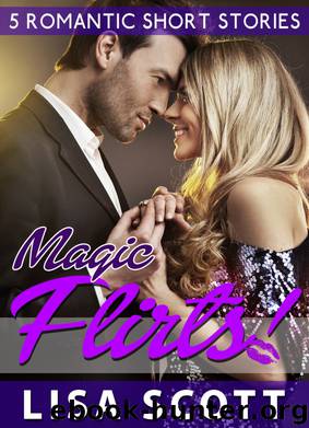Magic Flirts! 5 Romantic Short Stories by Scott Lisa