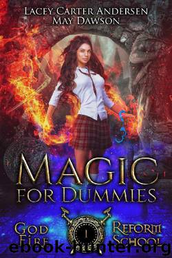 Magic For Dummies: A Paranormal Reverse Harem Romance (God Fire Reform School Book 1) by Lacey Carter Andersen & May Dawson