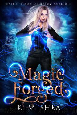 Magic Forged (Hall of Blood and Mercy Book 1) by K. M. Shea