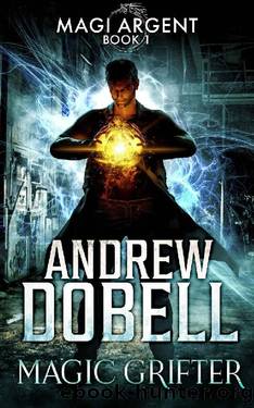 Magic Grifter: An Urban Fantasy Thriller (Magi Argent Book 1) by Andrew Dobell