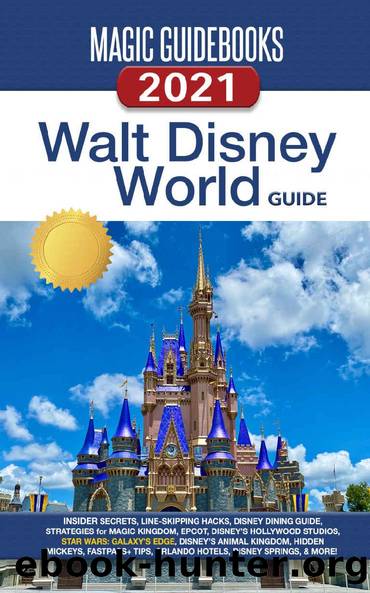 Magic Guidebooks Walt Disney World Guide 2021: Insider Secrets, FastPass+ Hacks, Disney Dining Guide, Magic Kingdom, EPCOT, Disney's Hollywood Studios, Disney's Animal Planet, Hidden Mickeys by Magic Guidebooks