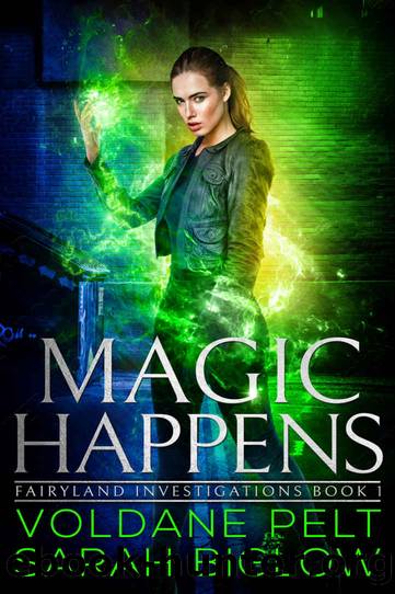 Magic Happens: Fairyland Investigations Book 1 by Voldane Pelt & Sarah Biglow