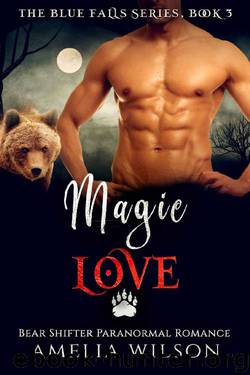 Magic Love: Bear Shifter Paranormal Romance (The Blue Falls Series Book 3) by Amelia Wilson