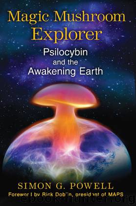 Magic Mushroom Explorer: Psilocybin and the Awakening Earth by Simon G. Powell