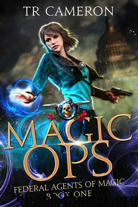 Magic Ops: An Urban Fantasy Action Adventure (Federal Agents of Magic Book 1) by TR Cameron & Martha Carr & Michael Anderle
