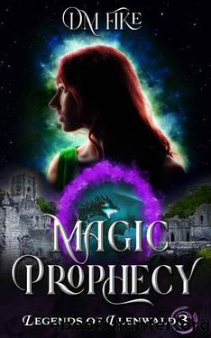 Magic Prophecy: A YA Portal Fantasy (Legends of Llenwald Book 3) by DM Fike