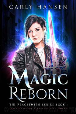 Magic Reborn: The Peacesmith Series: Book1, A New Adult Urban Fantasy Novel by Carly Hansen