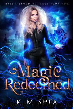 Magic Redeemed (Hall of Blood and Mercy Book 2) by K. M. Shea