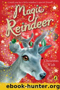 Magic Reindeer: A Christmas Wish by Sue Bentley