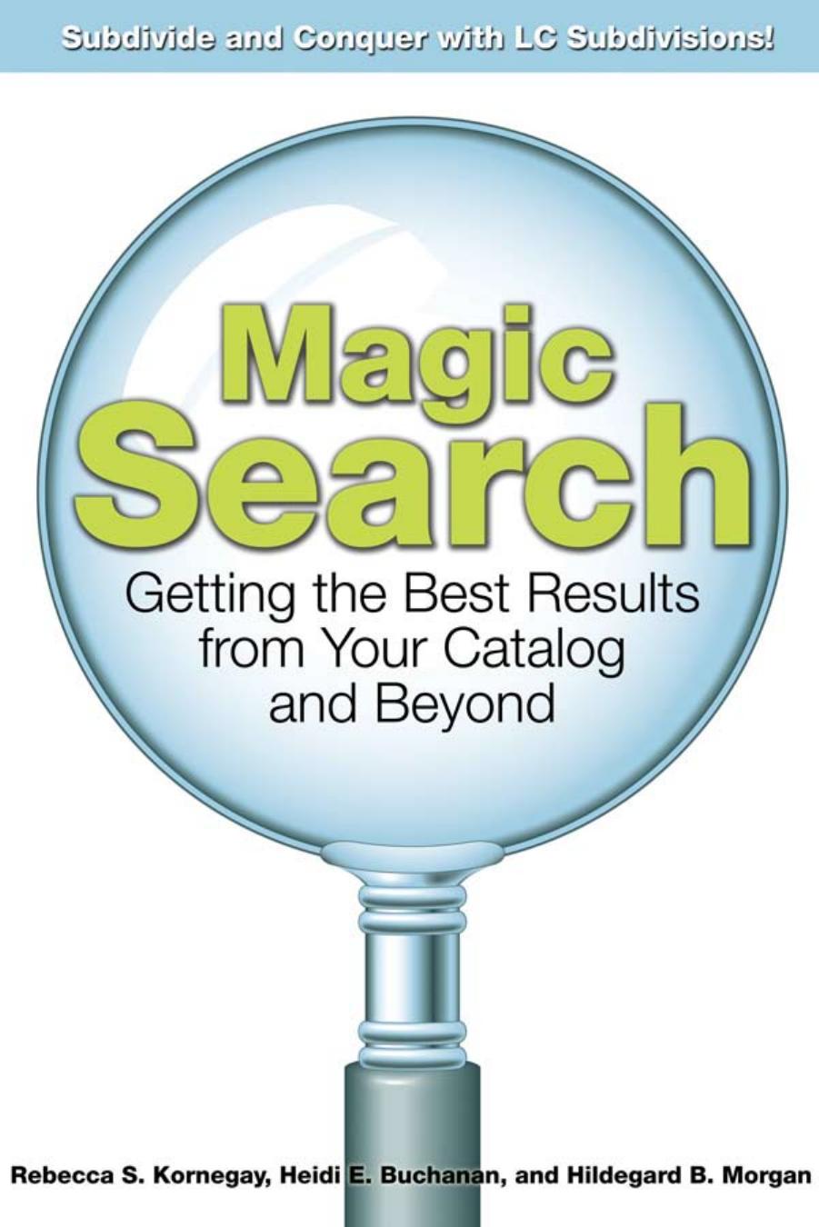 Magic Search: Getting the Best Results from Your Catalog and Beyond by Rebecca S. Kornegay