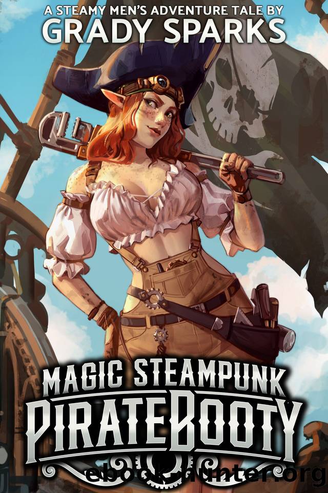 Magic Steampunk Pirate Booty: A steamy men's adventure harem fantasy (Magic Steampunk Pirate Booty: The Complete Series Book 1) by Sparks Grady