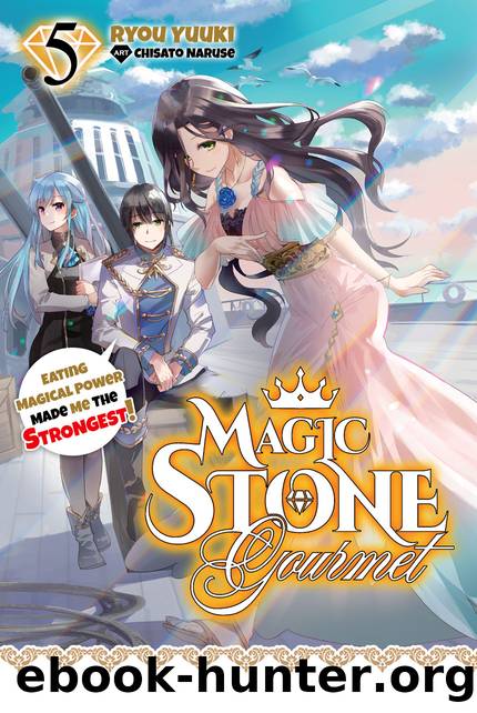 Magic Stone Gourmet: Eating Magical Power Made Me The Strongest Volume 5 [Parts 1 to 3] by Ryou Yuuki