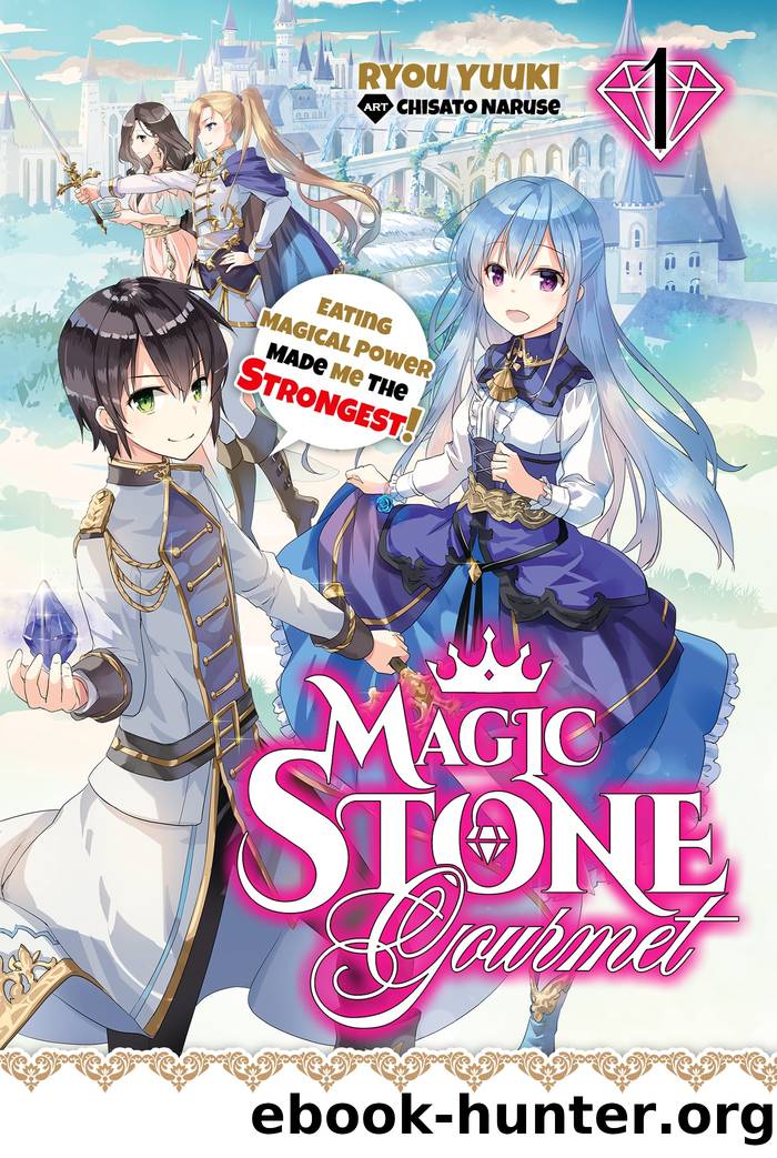 Magic Stone Gourmet: Eating Magical Power Made Me the Strongest Volume 1 by Chisato Naruse & piyo & Coop Bicknell & Ryou Yuuki