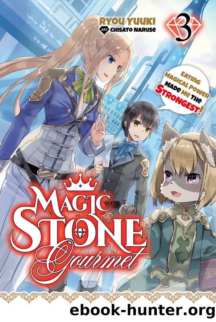Magic Stone Gourmet: Eating Magical Power Made Me the Strongest Volume 3 by Ryou Yuuki & Chisato Naruse & piyo & Coop Bicknell