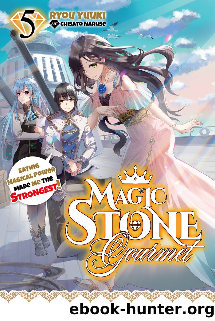 Magic Stone Gourmet: Eating Magical Power Made Me the Strongest Volume 5 by Ryou Yuuki & Chisato Naruse & piyo & Coop Bicknell