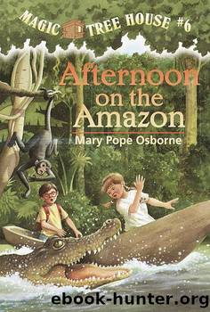 Magic Tree House #6: Afternoon on the Amazon by Mary Pope Osborne