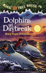 Magic Tree House® #9: Dolphins at Daybreak by Osborne Mary Pope & Sal Murdocca