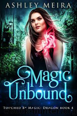 Magic Unbound: A New Adult Urban Fantasy Novel (Touched By Magic: Dragon Book 1) by Ashley Meira