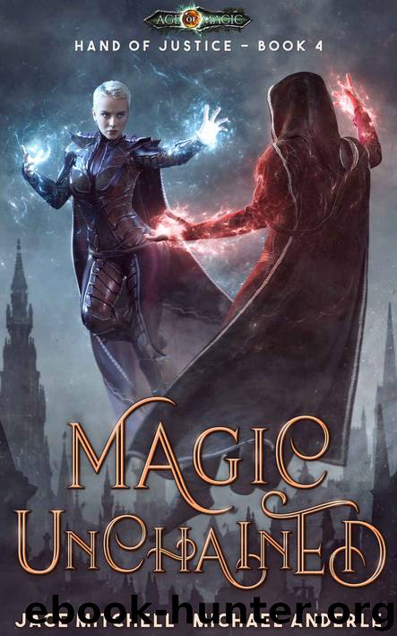 Magic Unchained (Hand Of Justice Book 4) by Jace Mitchell & Michael Anderle