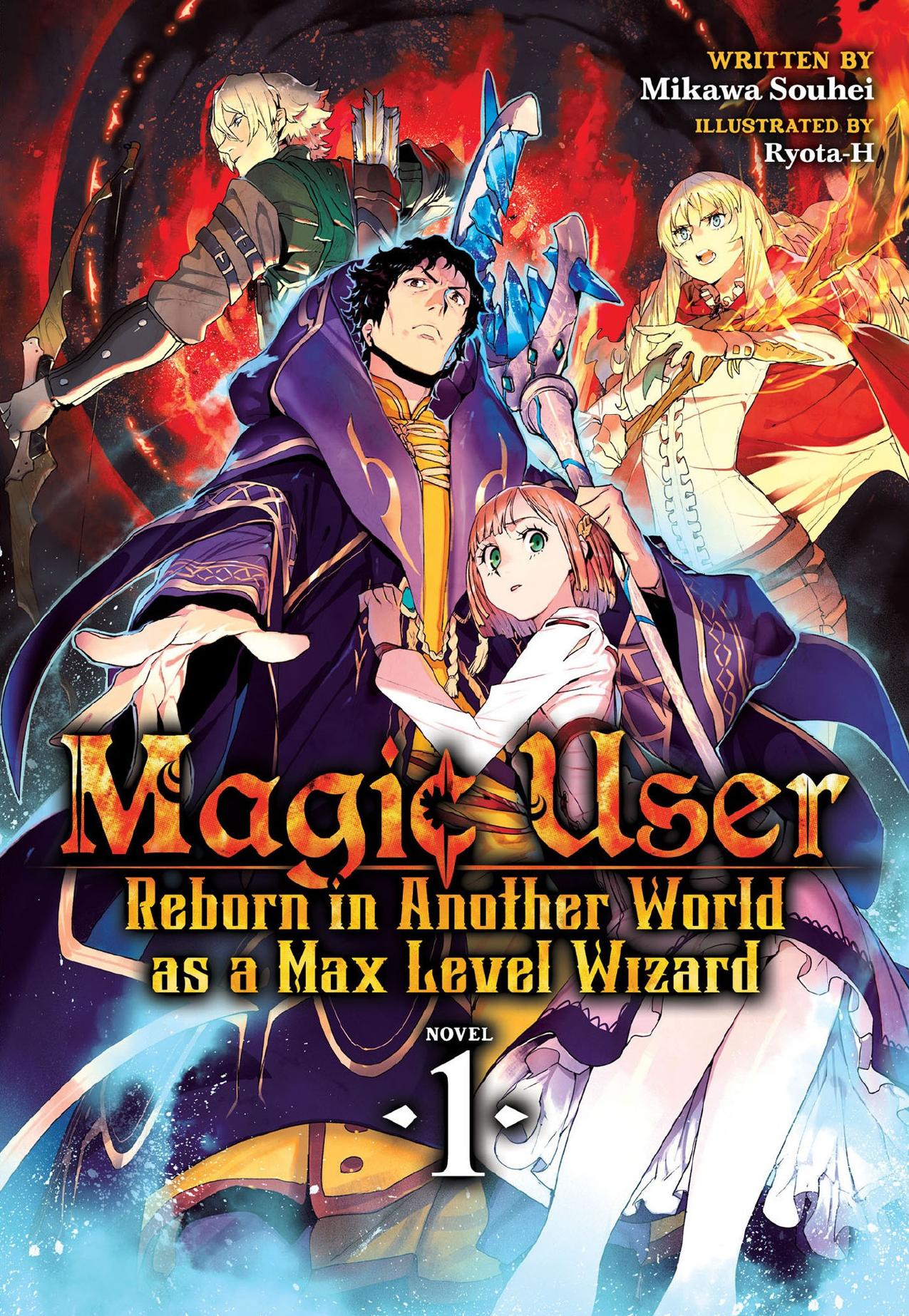 Magic User: Reborn in Another World as a Max Level Wizard (Light Novel) Vol. 1 by Mikawa Souhei