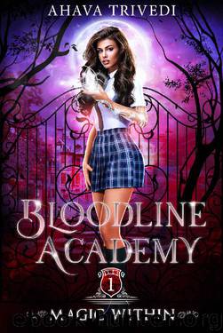 Magic Within: A Young Adult Urban Fantasy Novel (Bloodline Academy Book 1) by Ahava Trivedi