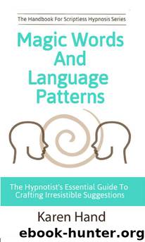 Magic Words and Language Patterns: The Hypnotist's Essential Guide to Crafting Irresistible Suggestions (Handbook for Scriptless Hypnosis) by Karen Hand