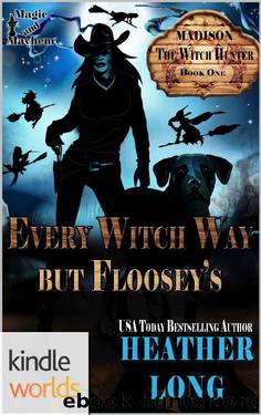 Magic and Mayhem: Every Witch Way But Floosey's (Kindle Worlds Novella) (Madison the Witch Hunter Book 1) by Heather Long