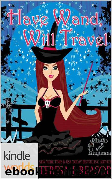 Magic and Mayhem: Have Wand, Will Travel (Kindle Worlds Novella) by Teresa Reasor