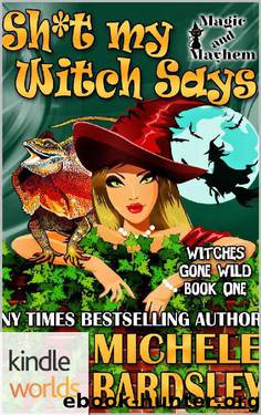 Magic and Mayhem: Sh*t My Witch Says (Kindle Worlds Novella) (Witches Gone Wild Book 1) by Michele Bardsley