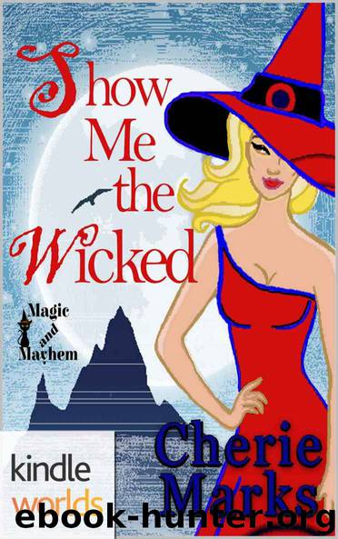Magic and Mayhem: Show Me the Wicked (Kindle Worlds Novella) (Wicked Hearts Book 2) by Cherie Marks