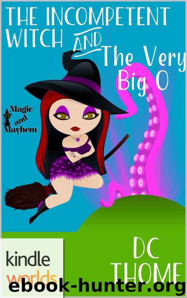 Magic and Mayhem: The Incompetent Witch and the Very Big O (Kindle Worlds Novella) by DC Thome