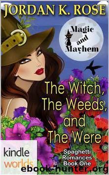 Magic and Mayhem: The Witch, The Weeds, and The Were (Kindle Worlds Novella) (Spaghetti Romance Book 1) by Jordan K. Rose