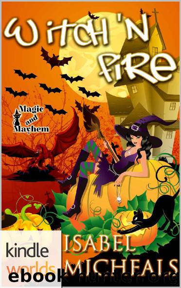 Magic and Mayhem: Witch 'N Fire (Kindle Worlds Novella) (Magick & Chaos Book 2) by Isabel Micheals