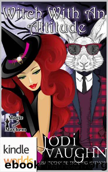 Magic and Mayhem: Witch With An Attitude (Kindle Worlds Novella) by Jodi Vaughn