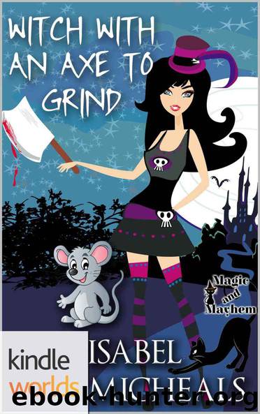 Magic and Mayhem: Witch With An Axe To Grind (Kindle Worlds Novella) (Magick & Chaos Book 4) by Isabel Micheals