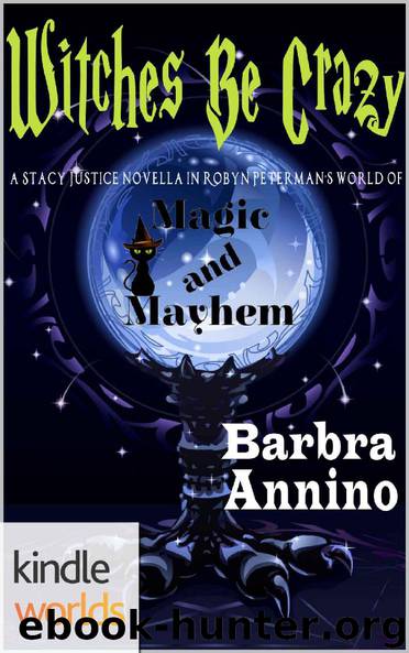 Magic and Mayhem: Witches Be Crazy (Kindle Worlds Novella) (Stacy Justice Magical Mysteries Book 0) by Barbra Annino