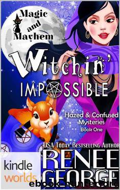 Magic and Mayhem: Witchin' Impossible (Kindle Worlds Novella) (Hazed & Confused Mysteries Book 1) by Renee George