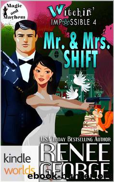 Magic and Mayhem: Witchin' Impossible 4: Mr. & Mrs. Shift (Kindle Worlds Novella) (Witchin' Impossible Mysteries) by Renee George