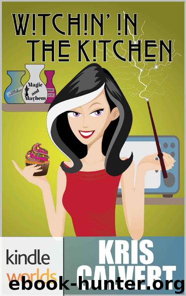 Magic and Mayhem: Witchin' in the Kitchen (Kindle Worlds Novella) by Kris Calvert