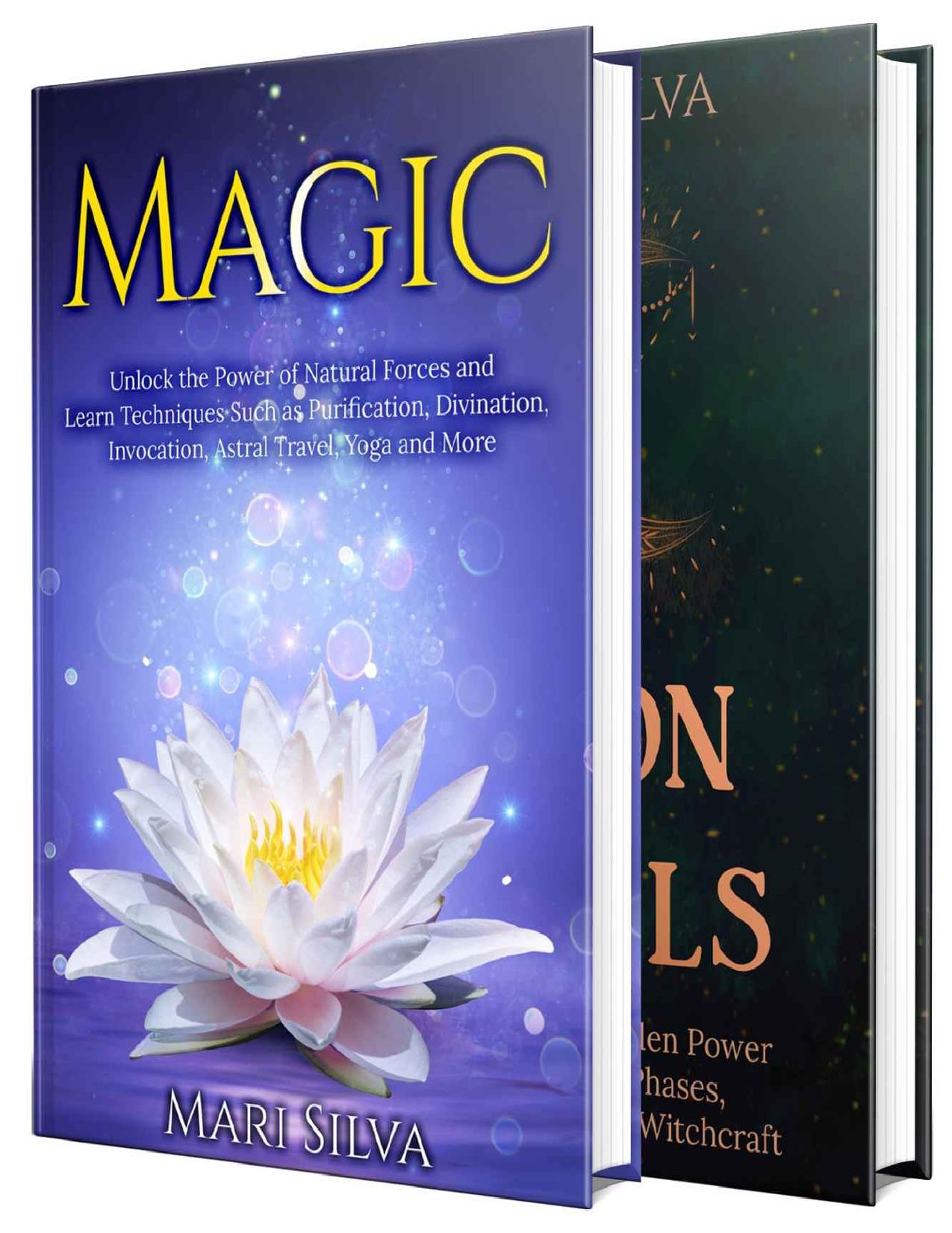 Magic and Moon Spells: The Ultimate Guide to Unlocking the Power of Natural Forces, the 8 Lunar Phases, Wicca, and Witchcraft by Mari Silva