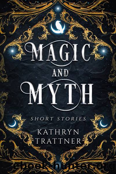 Magic and Myth by Kathryn Trattner
