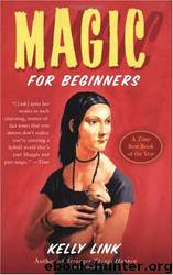 Magic for Beginners by Kelly Link & Shelley Jackson