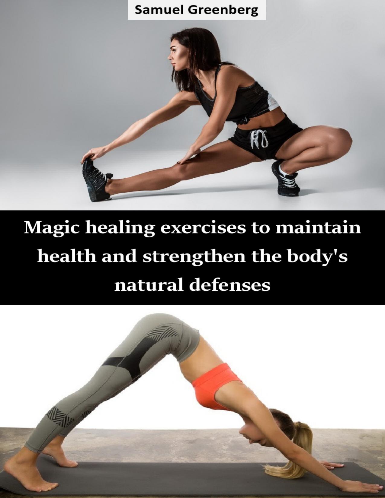 Magic healing exercises to maintain health and strengthen the body's natural defenses by Greenberg Samuel
