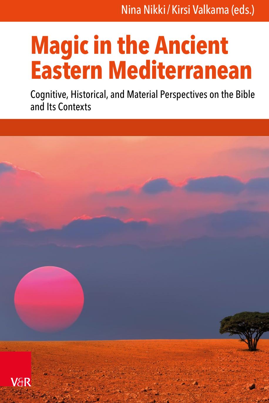 Magic in the Ancient Eastern Mediterranean. Cognitive, Historical, and Material Perspectives on the Bible and Its contexts by Nina Nikki Kirsi Valkama