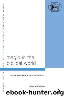 Magic in the Biblical World : From the Rod of Aaron to the Ring of Solomon by Todd Klutz