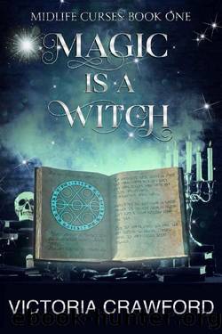 Magic is a Witch: Paranormal Women's Fiction (Midlife Curses Book 1) by Victoria Crawford
