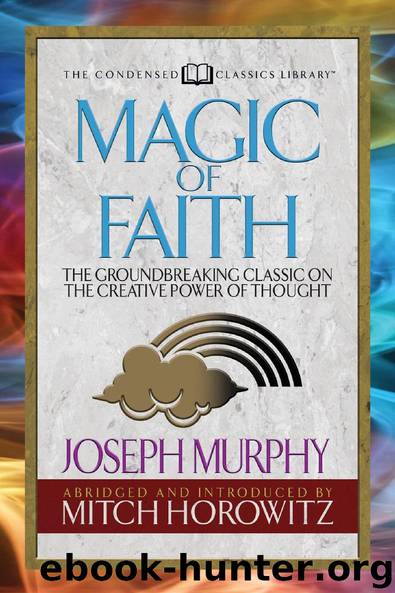 Magic of Faith: The Groundbreaking Classic on the Creative Power of Thought by Joseph Murphy